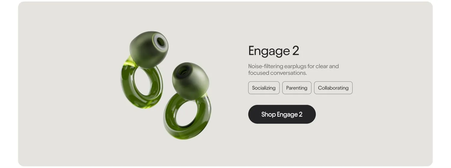 Loop's own Engage 2 campaign banner: 'Noise-filtering earplugs for clear and focused conversations,' tagged Socializing, Parenting, Collaborating